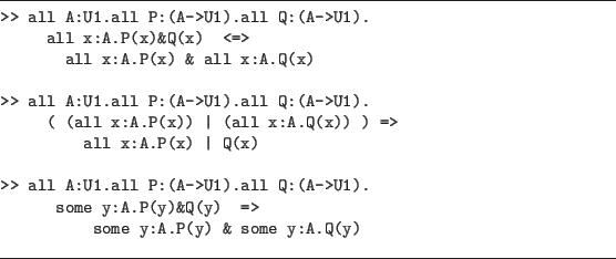 \begin{figure}\hrule
\begin{verbatim}>> all A:U1.all P:(A->U1).all Q:(A->U1)....
...=>
some y:A.P(y) & some y:A.Q(y)\end{verbatim}
\vspace{2pt}\hrule
\end{figure}