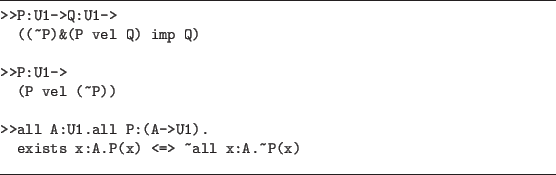 \begin{figure}\hrule
\begin{verbatim}>>P:U1->Q:U1->
((~P)&(P vel Q) imp Q)
...
...exists x:A.P(x) <=> ~all x:A.~P(x)\end{verbatim}
\vspace{2pt}\hrule
\end{figure}