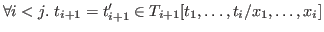 \( \forall i < j.   t_{i+1}=t_{i+1}'\in T_{i+1}[t_1,\dots,t_i/x_1,\dots,x_i] \)