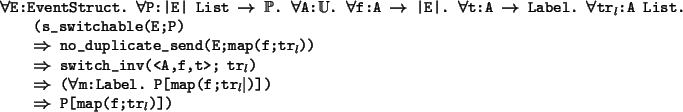 \begin{program*}
\>\mforall{}E:EventStruct. \mforall{}P:\vert E\vert List {}\mri...
...ap(f;tr$_{l}$$\mid$)])\\
\> {}\mRightarrow{} P[map(f;tr$_{l}$)])
\end{program*}