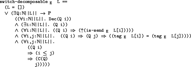 \begin{program*}
\> \\
\> switch-decomposable$_{\mbox{\small {E}}}$\ L ==\\
\>...
...tarrow{} (i \mleq{} j)\\
\> {}\mRightarrow{} (C(Q) \\
\> j)))))
\end{program*}