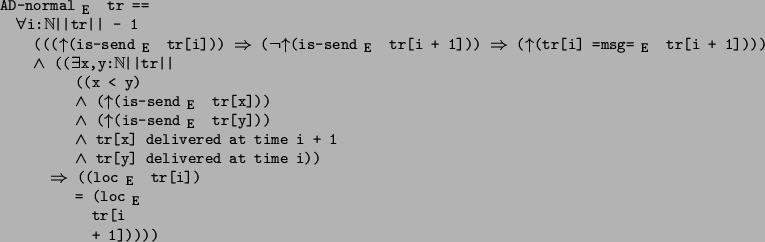 \begin{program*}
\> \\
\> AD-normal$_{\mbox{\small {E}}}$\ tr ==\\
\> \mforall...
...])\\
\> = (loc$_{\mbox{\small {E}}}$\ \\
\> tr[i\\
\> + 1]))))
\end{program*}