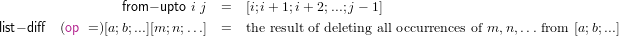                 from- upto i j =  [i;i+ 1;i+ 2;...;j - 1]

list- diff (op =)[a;b;...][m;n;...]  =  the result of deleting all occurrences of m, n,... from [a;b;...]
